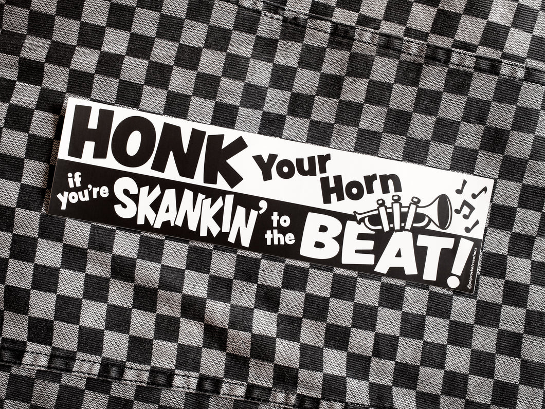 Honk Your Horn if You’re Skankin’ to the Beat - Bumper Sticker