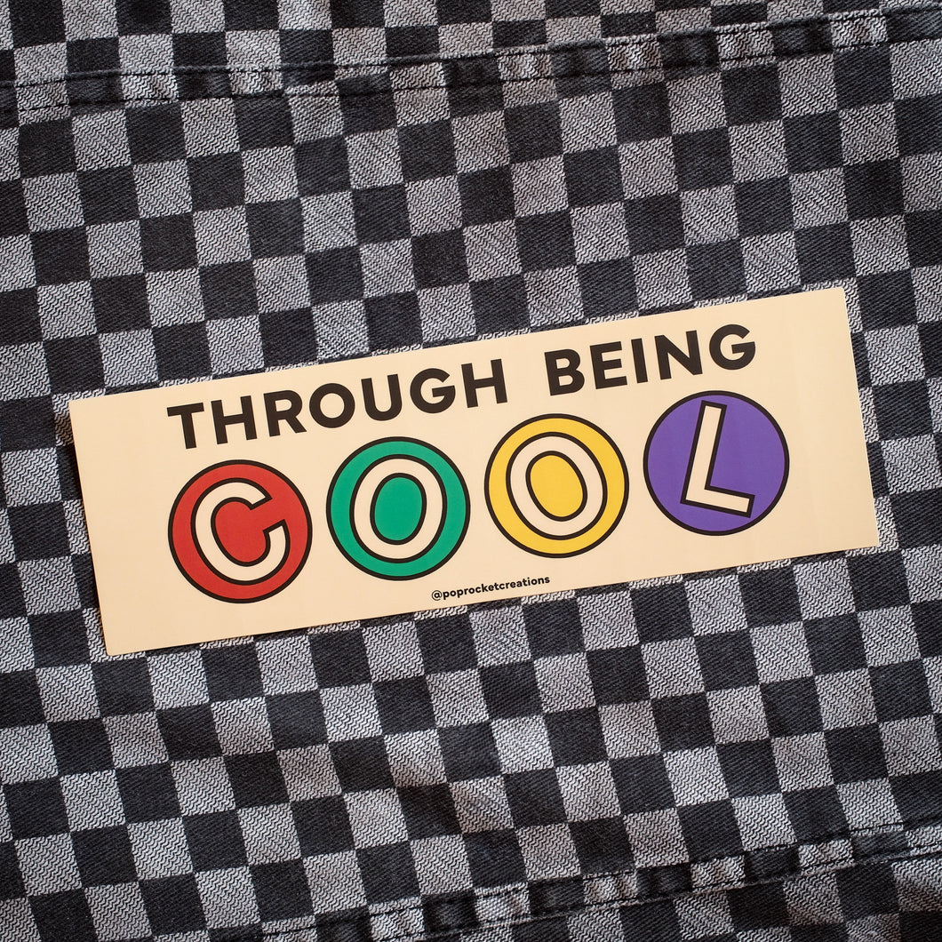 Through Being COOL - bumper sticker
